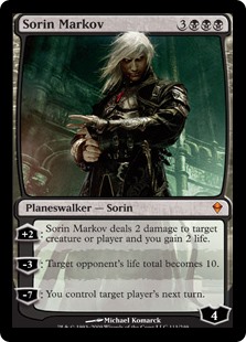 Sorin Markov
 [+2]: Sorin Markov deals 2 damage to any target and you gain 2 life.
[−3]: Target opponent's life total becomes 10.
[−7]: You control target player during that player's next turn.